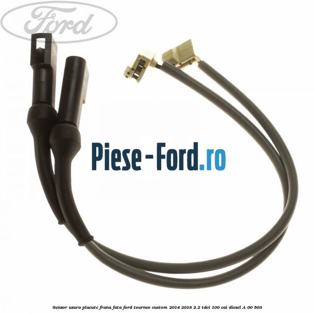 Senzor uzura placute frana fata Ford Tourneo Custom 2014-2018 2.2 TDCi 100 cai